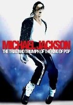Michael Jackson: The Trial and Triumph of the King of Pop