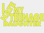 I Hate My Teenage Daughter