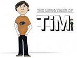 The Life & Times of Tim